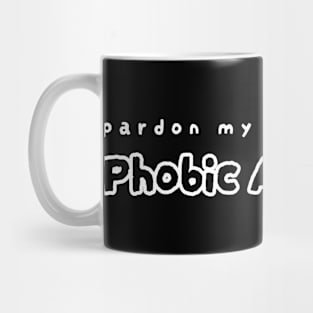 PARDON MY PHOBIC AVIODANCE Mug